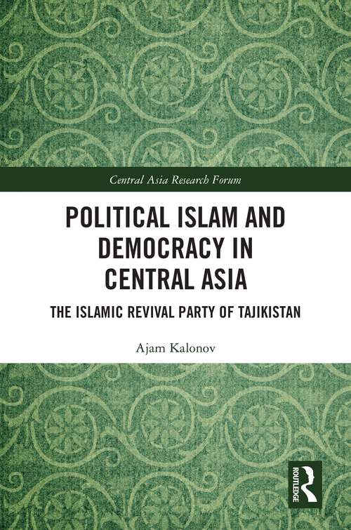 Book cover of Political Islam and Democracy in Central Asia: The Islamic Revival Party of Tajikistan (Central Asia Research Forum)