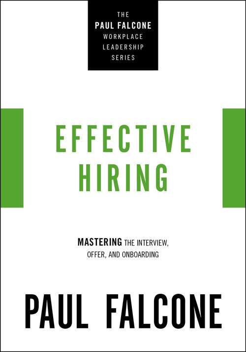 Book cover of Effective Hiring: Mastering the Interview, Offer, and Onboarding (The Paul Falcone Workplace Leadership Series)