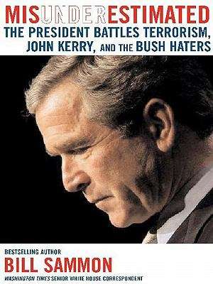 Book cover of Misunderestimated: The President Battles Terrorism, John Kerry, and the Bush Haters