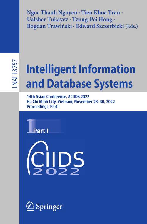 Book cover of Intelligent Information and Database Systems: 14th Asian Conference, ACIIDS 2022, Ho Chi Minh City, Vietnam, November 28–30, 2022, Proceedings, Part I (1st ed. 2022) (Lecture Notes in Computer Science #13757)