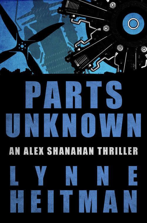 Book cover of Parts Unknown: An Alex Shanahan Thriller (The Alex Shanahan Thrillers #2)