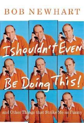 Book cover of I Shouldn't Even Be Doing This!: And Other Things That Strike Me as Funny
