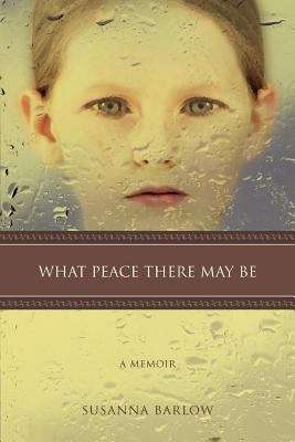 Book cover of What Peace There May Be: A Memoir