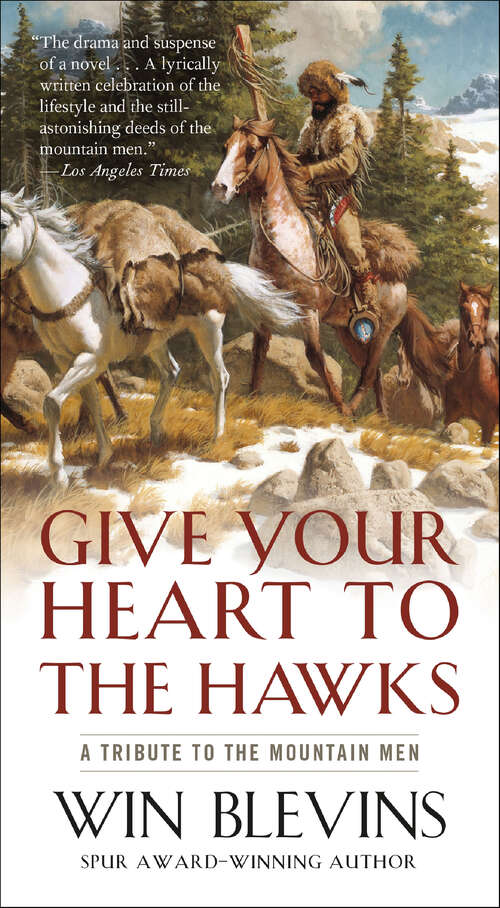 Book cover of Give Your Heart to the Hawks: A Tribute to the Mountain Men