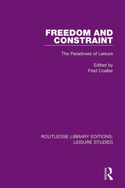 Book cover of Freedom and Constraint: The Paradoxes of Leisure (Routledge Library Editions: Leisure Studies)