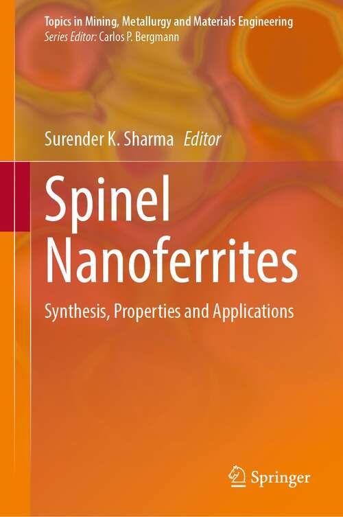 Book cover of Spinel Nanoferrites: Synthesis, Properties and Applications (1st ed. 2021) (Topics in Mining, Metallurgy and Materials Engineering)