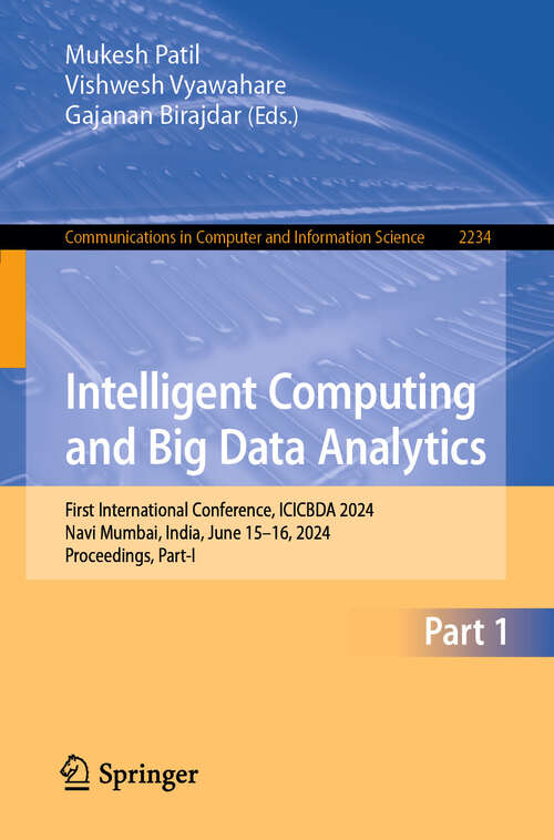 Book cover of Intelligent Computing and Big Data Analytics: First International Conference, ICICBDA 2024, Navi Mumbai, India, June 15–16, 2024, Proceedings, Part-I (Communications in Computer and Information Science #2234)