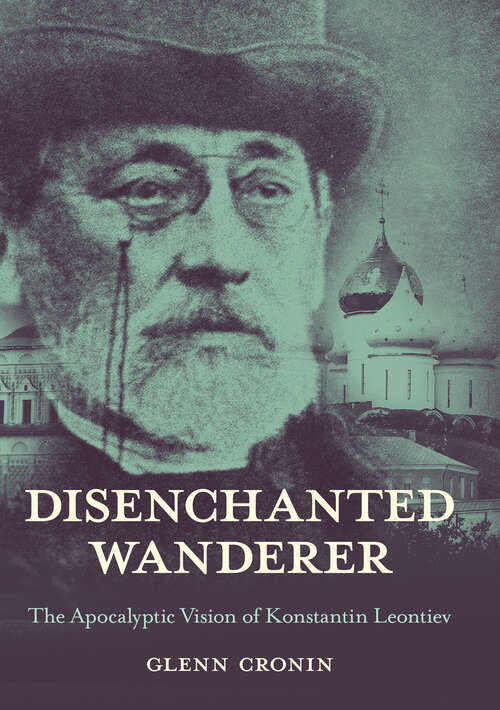 Book cover of Disenchanted Wanderer: The Apocalyptic Vision of Konstantin Leontiev (NIU Series in Slavic, East European, and Eurasian Studies)