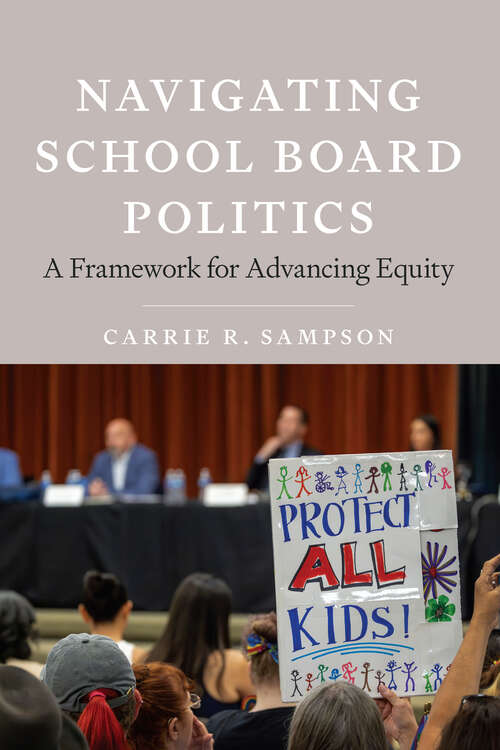 Book cover of Navigating School Board Politics: A Framework for Advancing Equity (Race and Education)