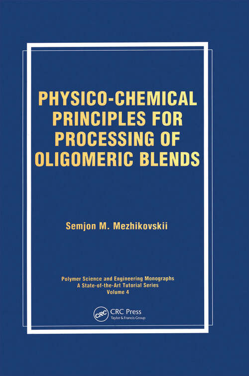 Book cover of Physico-Chemical Principles for Processing of Oligomeric Blends (Polymer Science and Engineering Monographs)