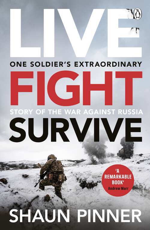 Book cover of Live. Fight. Survive.: An ex-British soldier’s account of courage, resistance and defiance fighting for Ukraine against Russia