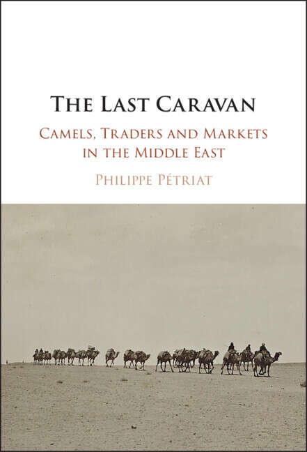 Book cover of The Last Caravan: Camels, Traders and Markets in the Middle East