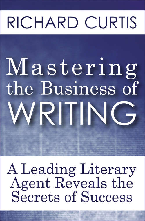 Book cover of Mastering the Business of Writing: A Leading Literary Agent Reveals the Secrets of Success