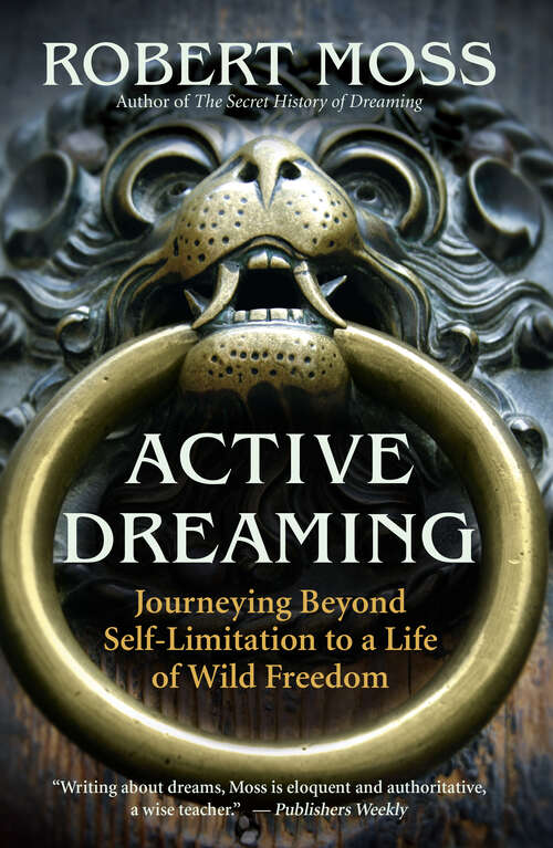 Book cover of Active Dreaming: Journeying Beyond Self-Limitation to a Life of Wild Freedom