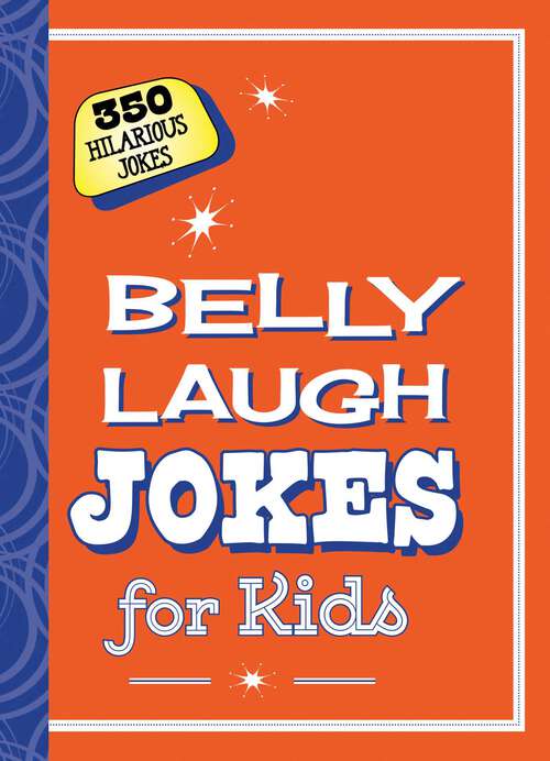 Book cover of Belly Laugh Jokes for Kids: 350 Hilarious Jokes