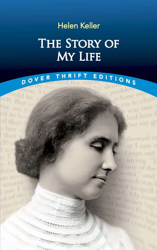 Book cover of The Story of My Life: With Her Letters (1887-1901) And A Supplementary Account Of Her Education, Including Passages From The Reports And Letters Of Her Teacher, Anne Mansfield Sullivan, By John Albert Macy (Dover Thrift Editions)