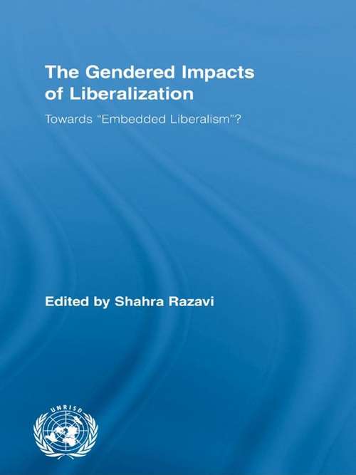 Book cover of The Gendered Impacts of Liberalization: Towards "Embedded Liberalism"? (Routledge/UNRISD Research in Gender and Development)