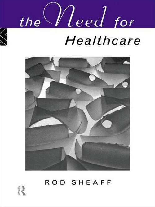 Book cover of The Need For Health Care (Social Ethics and Policy)