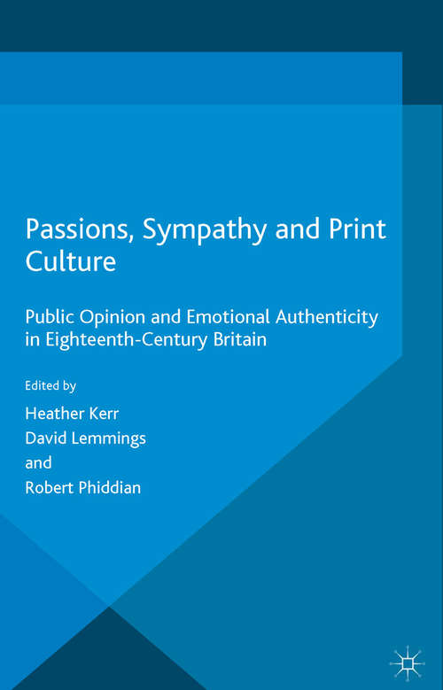 Book cover of Passions, Sympathy and Print Culture: Public Opinion and Emotional Authenticity in Eighteenth-Century Britain (1st ed. 2016) (Palgrave Studies in the History of Emotions)