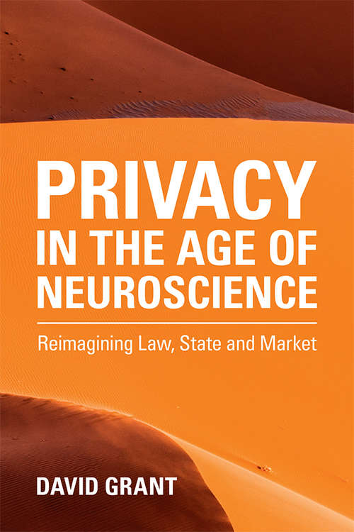 Book cover of Privacy in the Age of Neuroscience: Reimagining Law, State and Market