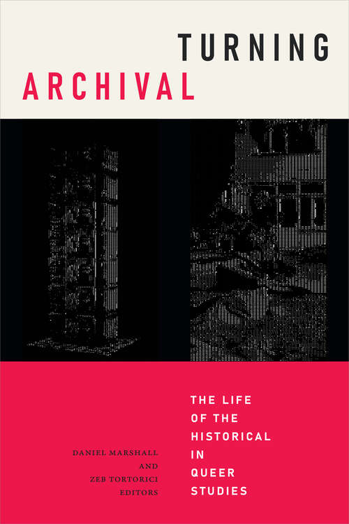 Book cover of Turning Archival: The Life of the Historical in Queer Studies (Radical Perspectives)