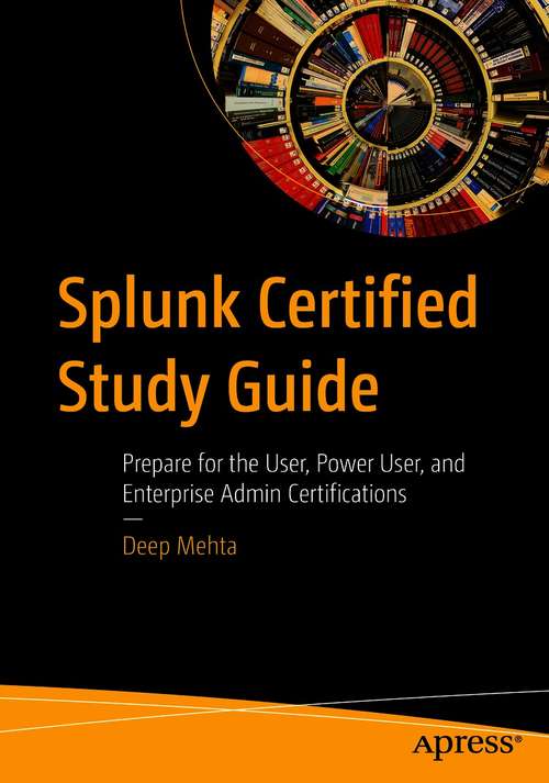 Book cover of Splunk Certified Study Guide: Prepare for the User, Power User, and Enterprise Admin Certifications (1st ed.)