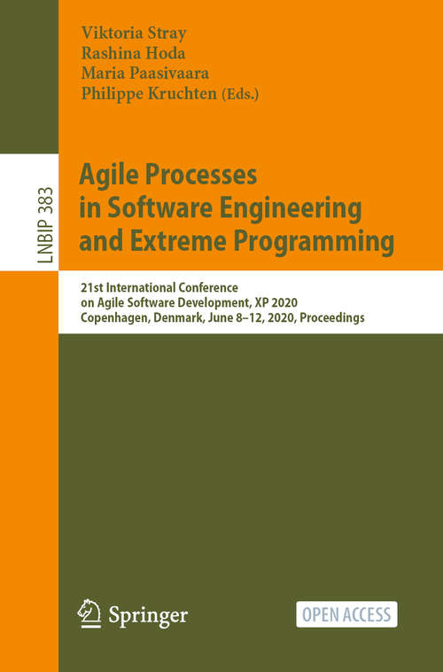 Book cover of Agile Processes in Software Engineering and Extreme Programming: 21st International Conference on Agile Software Development, XP 2020, Copenhagen, Denmark, June 8–12, 2020, Proceedings (1st ed. 2020) (Lecture Notes in Business Information Processing #383)