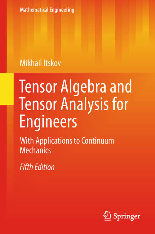 Book cover of Tensor Algebra and Tensor Analysis for Engineers: With Applications To Continuum Mechanics (5th ed. 2019) (Mathematical Engineering Ser.)