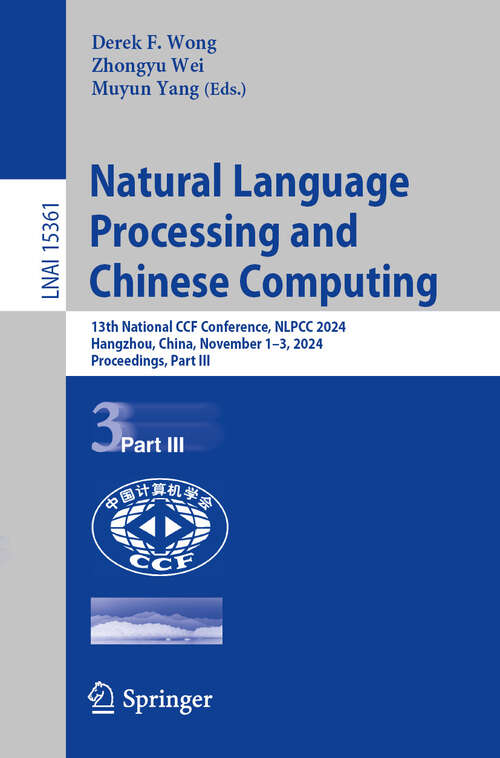 Book cover of Natural Language Processing and Chinese Computing: 13th National CCF Conference, NLPCC 2024, Hangzhou, China, November 1–3, 2024, Proceedings, Part III (Lecture Notes in Computer Science #15361)