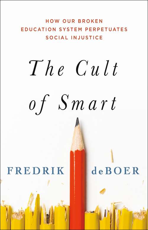 Book cover of The Cult of Smart: How Our Broken Education System Perpetuates Social Injustice