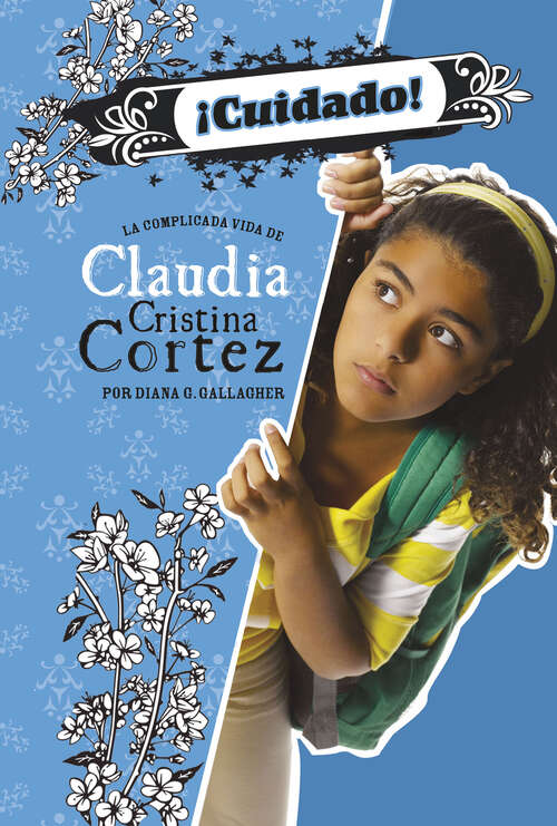 Book cover of ¡Cuidado!: La Complicada Vida De Claudia Cristina Cortez (Claudia Cristina Cortez En Español Ser.)