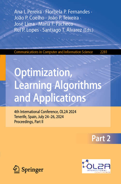 Book cover of Optimization, Learning Algorithms and Applications: 4th International Conference, OL2A 2024, Tenerife, Spain, July 24-26, 2024, Proceedings, Part II (Communications in Computer and Information Science #2281)