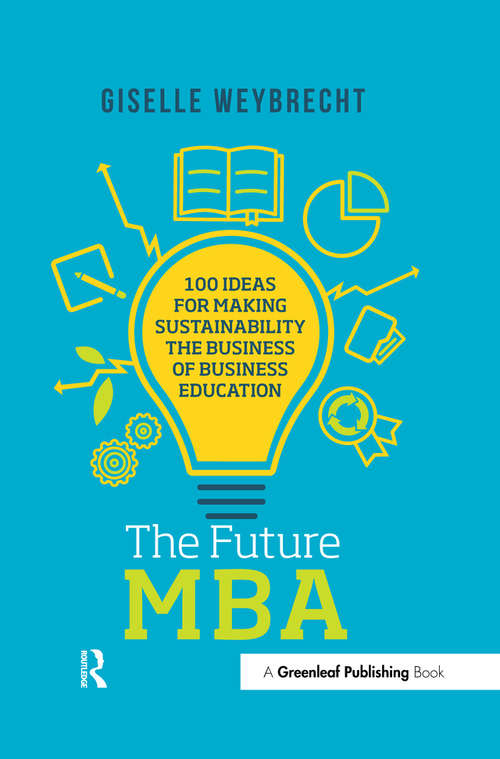 Book cover of The Future MBA: 100 Ideas for Making Sustainability the Business of Business Education (The Principles for Responsible Management Education Series)