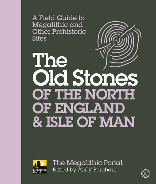 Book cover of The Old Stones of the North of England & Isle of Man: A Field Guide to Megalithic and Other Prehistoric Sites