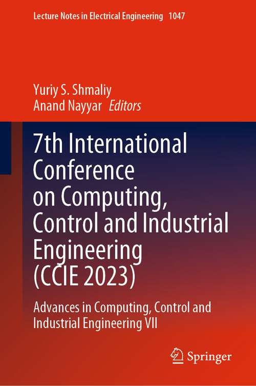 Book cover of 7th International Conference on Computing, Control and Industrial Engineering: Advances in Computing, Control and Industrial Engineering VII (1st ed. 2023) (Lecture Notes in Electrical Engineering #1047)
