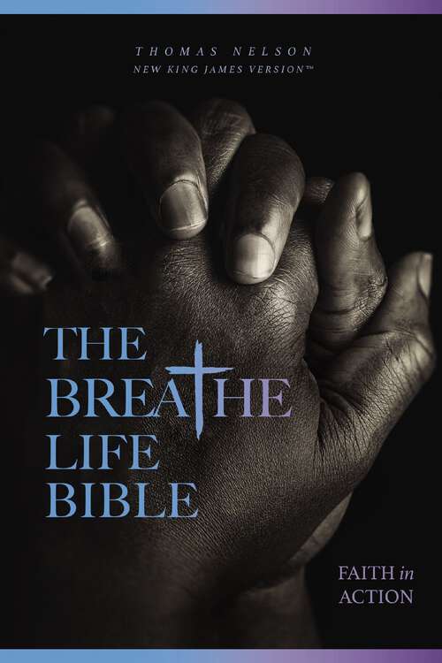 Book cover of The Breathe Life Holy Bible: Faith in Action (NKJV)