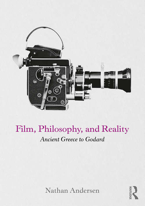 Book cover of Film, Philosophy, and Reality: Ancient Greece to Godard