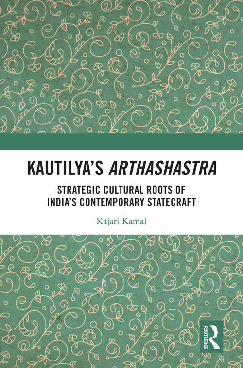 Book cover of Kautilya’s Arthashastra: Strategic Cultural Roots of India’s Contemporary Statecraft