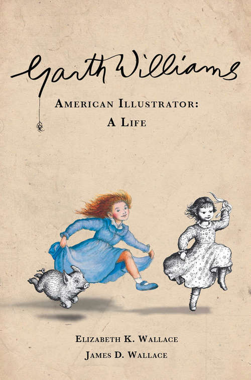Book cover of Garth Williams, American Illustrator: A Life