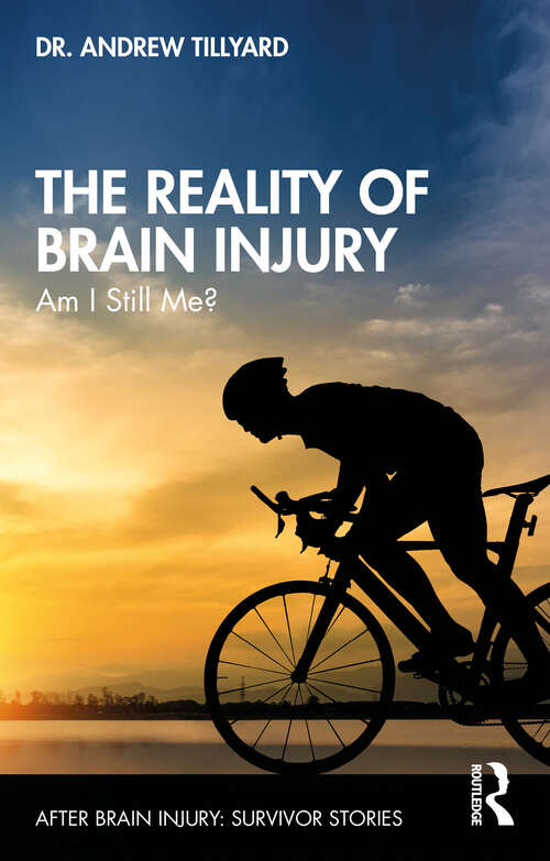 Book cover of The Reality of Brain Injury: Am I Still Me? (After Brain Injury: Survivor Stories)