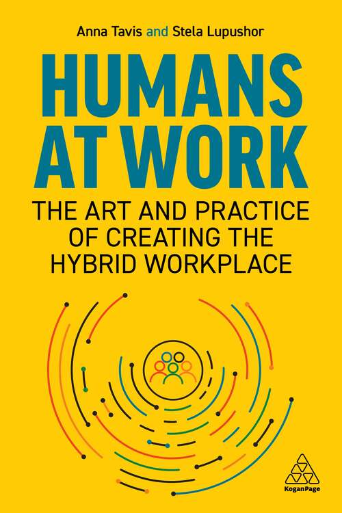 Book cover of Humans at Work: The Art and Practice of Creating the Hybrid Workplace