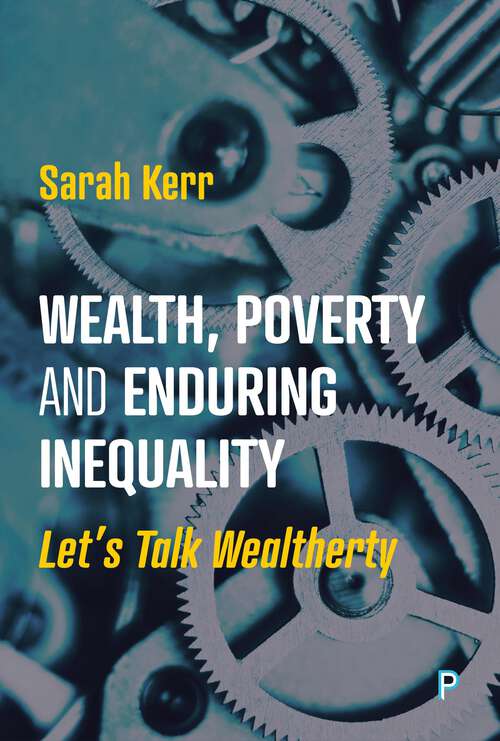 Book cover of Wealth, Poverty and Enduring Inequality: Let’s Talk Wealtherty (First Edition)