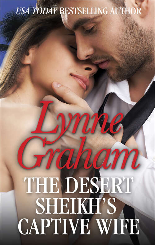 Book cover of The Desert Sheikh's Captive Wife (The Rich, the Ruthless and the Really Handsome #1)