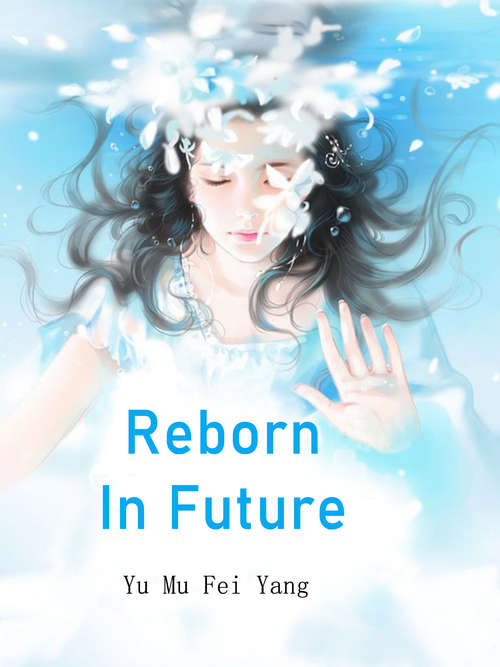 Book cover of Reborn In Future: Volume 1 (Volume 1 #1)