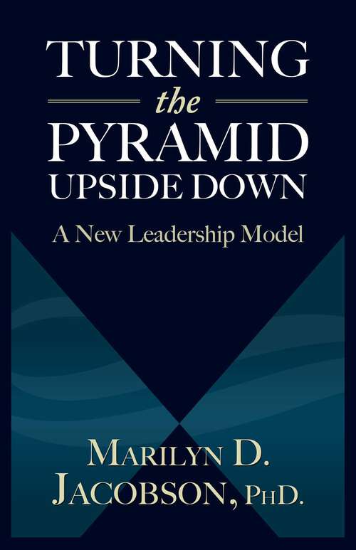 Book cover of Turning the Pyramid Upside Down: A New Leadership Model