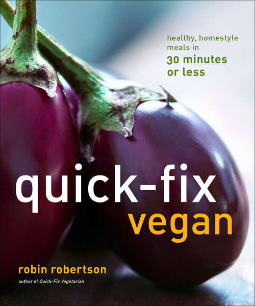 Book cover of Quick-Fix Vegan: Healthy, Homestyle Meals in 30 Minutes or Less (Quick-Fix Cooking #4)