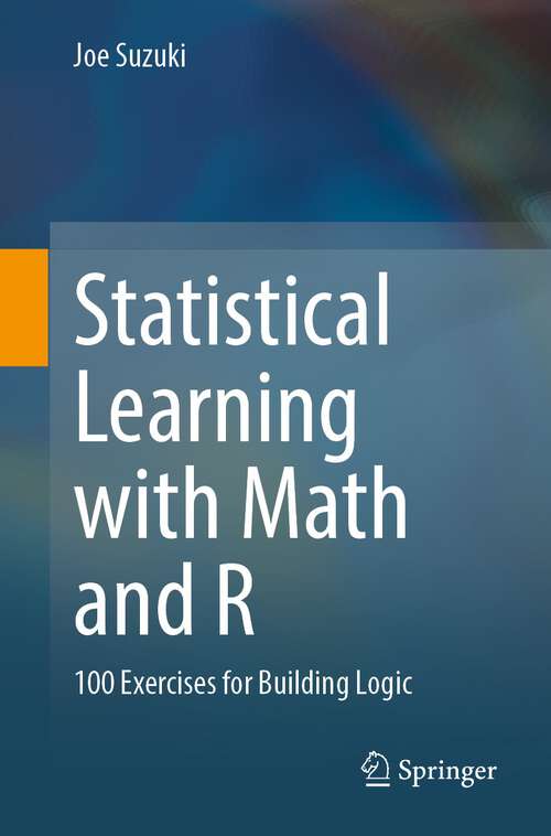 Book cover of Statistical Learning with Math and R: 100 Exercises for Building Logic (1st ed. 2020)