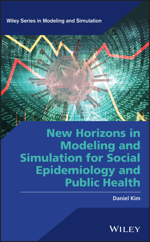 Book cover of New Horizons in Modeling and Simulation for Social Epidemiology and Public Health (Wiley Series in Modeling and Simulation)