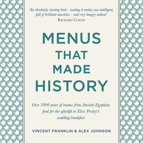 Book cover of Menus that Made History: Over 2000 years of menus from Ancient Egyptian food for the afterlife to Elvis Presley's wedding breakfast