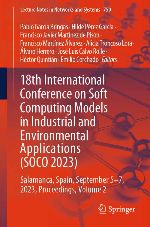 Book cover of 18th International Conference on Soft Computing Models in Industrial and Environmental Applications: Salamanca, Spain, September 5–7, 2023, Proceedings, Volume 2 (1st ed. 2023) (Lecture Notes in Networks and Systems #750)